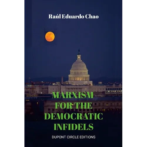 Marxism for the Democratic Infidels: A Step by Step Case Study on How to Turn an Advancing Society Into an Underdeveloped Miserable Cesspool