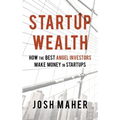 Startup Wealth: How The Best Angel Investors Make Money In Startups