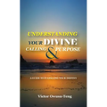 Understanding Your Divine Calling And Purpose: A Guide to Fulfilling Your Destiny