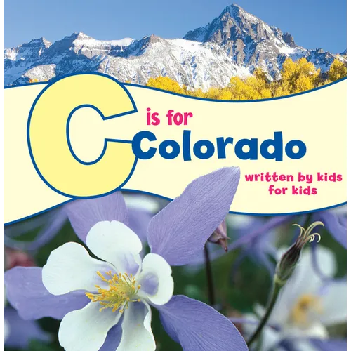 C Is for Colorado: Written by Kids for Kids