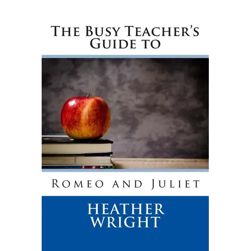 The Busy Teacher's Guide to Romeo and Juliet