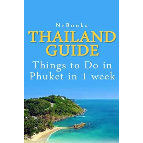 Thailand Guide: Things to Do in Phuket in 1 week