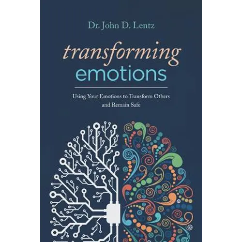 Transforming Emotions: : Using your emotions to transform others and remain safe