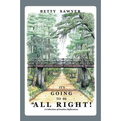 It's Going To Be All Right! A Collection of Positive Reflections