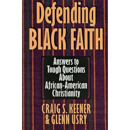 Defending Black Faith: Answers to Tough Questions About African-American Christianity