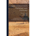 Sanchoniatho's Phoenician History: Translated From The First Book Of Eusebius De Praeparatione Evangelica: With A Continuation Of Sanchoniatho's Histo