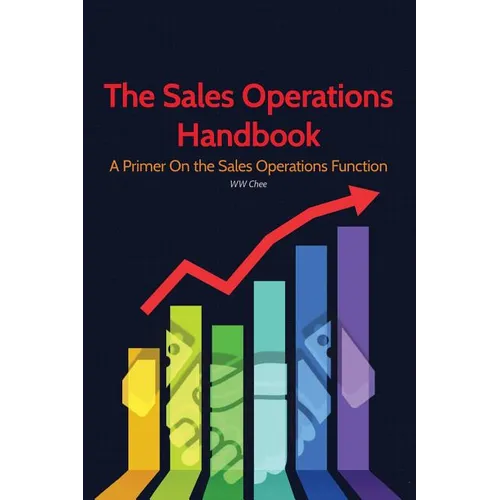 The Sales Operations Handbook: A Primer on the Sales Operations Function