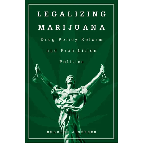 Legalizing Marijuana: Drug Policy Reform and Prohibition Politics