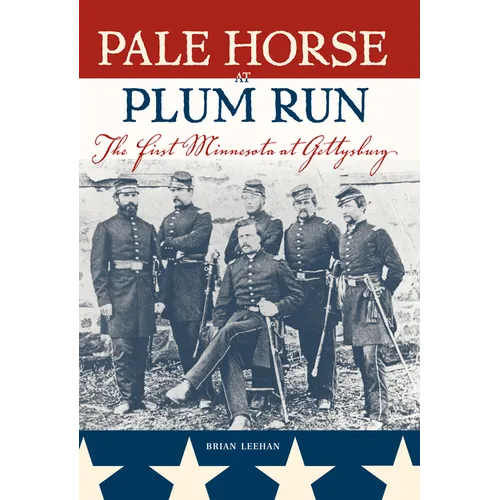 Pale Horse at Plum Run: The First Minnesota at Gettysburg