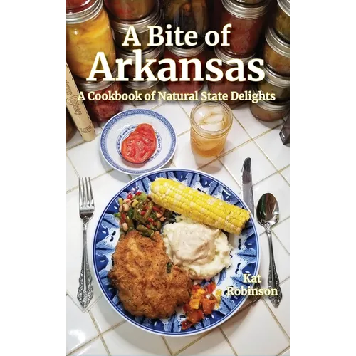 A Bite of Arkansas: A Cookbook of Natural State Delights
