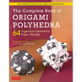 The Complete Book of Origami Polyhedra: 64 Ingenious Geometric Paper Models (Learn Modular Origami from Japan's Leading Master!)