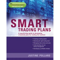 Smart Trading Plans: A Step-By-Step Guide to Developing a Business Plan for Trading the Markets