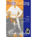 Bodyfueling: Stop Watching Your Weight Start Fueling Your Life