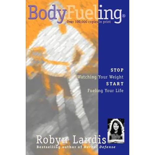 Bodyfueling: Stop Watching Your Weight Start Fueling Your Life