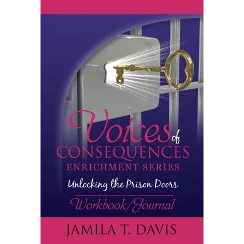 Voices of Consequences Enrichment Series Unlocking the Prison Doors: Workbook/Journal