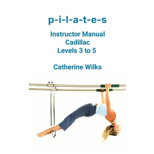 p-i-l-a-t-e-s Instructor Manual Cadillac Levels 3 to 5