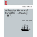 A Popular History of Gibraltar ... January, 1887.