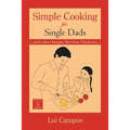 Simple Cooking for Single Dads: (...and Other Hungry Kitchen Chickens)