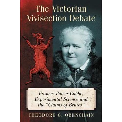 The Victorian Vivisection Debate: Frances Power Cobbe, Experimental Science and the "Claims of Brutes"