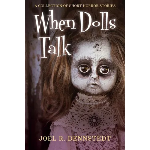 When Dolls Talk: A Collection of Short Horror Stories