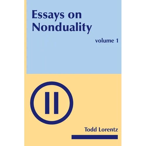 Essays on Nonduality, Volume I