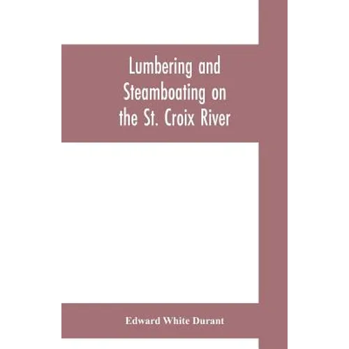 Lumbering and steamboating on the St. Croix River