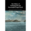 The Politics of Working Life and Meaningful Waged Work