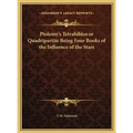 Ptolemy's Tetrabiblos or Quadripartite Being Four Books of the Influence of the Stars