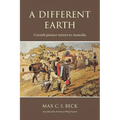 A Different Earth: Cornish Pioneer Miners to Australia