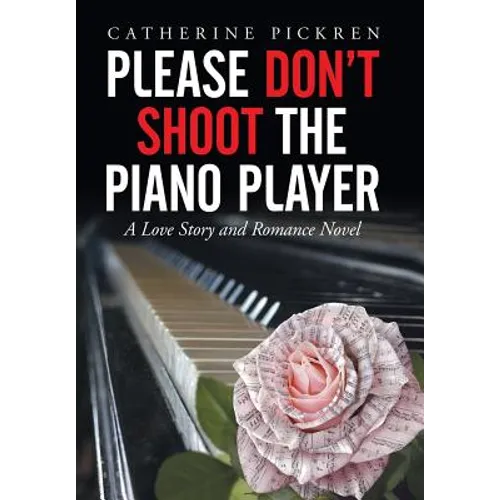 Please Don't Shoot the Piano Player: A Love Story and Romance Novel
