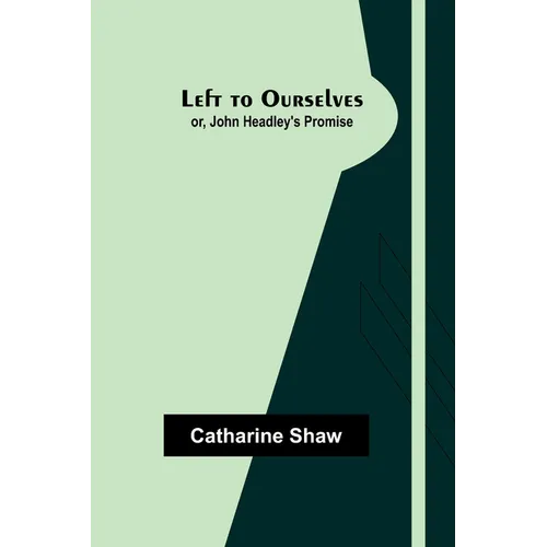 Left to Ourselves; or, John Headley's Promise