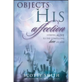 Objects of His Affection: Coming Alive to the Compelling Love of God