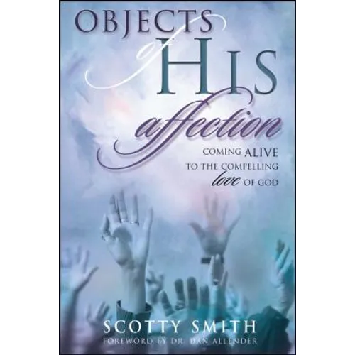 Objects of His Affection: Coming Alive to the Compelling Love of God
