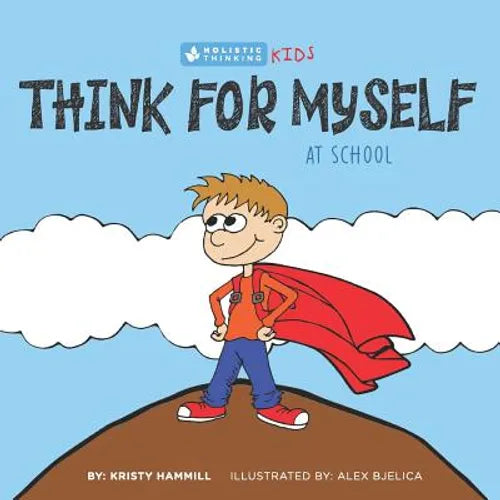 Think For Myself At School: Holistic Thinking Kids