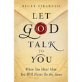 Let God Talk to You: When You Hear Him, You Will Never Be the Same