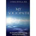 My Sociopath: An Empath's Soul Journey Among Sociopaths