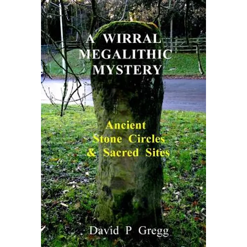 A Wirral Megalithic Mystery: Ancient Stone Circles & Sacred Sites