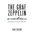 The Graf Zeppelin: Germany's Aircraft Carrier