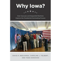 Why Iowa?: How Caucuses and Sequential Elections Improve the Presidential Nominating Process