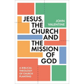 Jesus, the Church and the Mission of God: A Biblical Theology of Church Planting