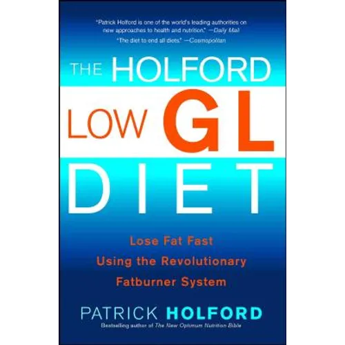 The Holford Low Gl Diet: Lose Fat Fast Using the Revolutionary Fatburner System