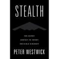 Stealth: The Secret Contest to Invent Invisible Aircraft