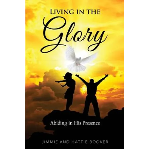 Living in the Glory: Abiding in His Presence