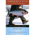 How to Travel with a Salmon & Other Essays