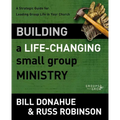 Building a Life-Changing Small Group Ministry: A Strategic Guide for Leading Group Life in Your Church