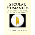 Secular Humanism: " Organizing The Best of Humanity "