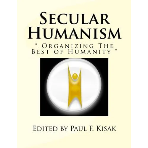 Secular Humanism: " Organizing The Best of Humanity "