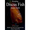 Keeping Discus Fish Quick Guide: Health Care Advice for Aquarium Bred Discus Tropical Fish