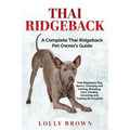 Thai Ridgeback: A Complete Thai Ridgeback Pet Owner's Guide