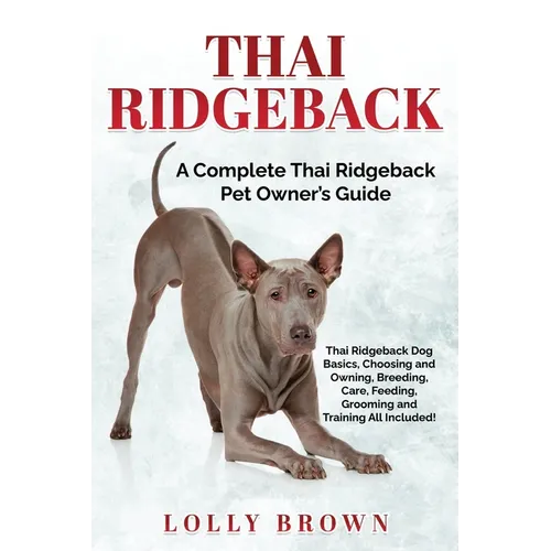 Thai Ridgeback: A Complete Thai Ridgeback Pet Owner's Guide